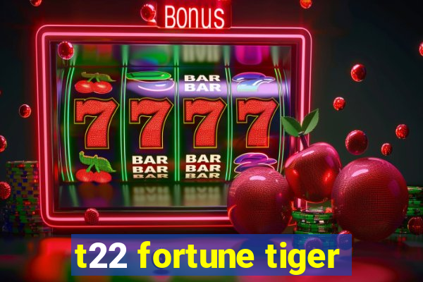 t22 fortune tiger